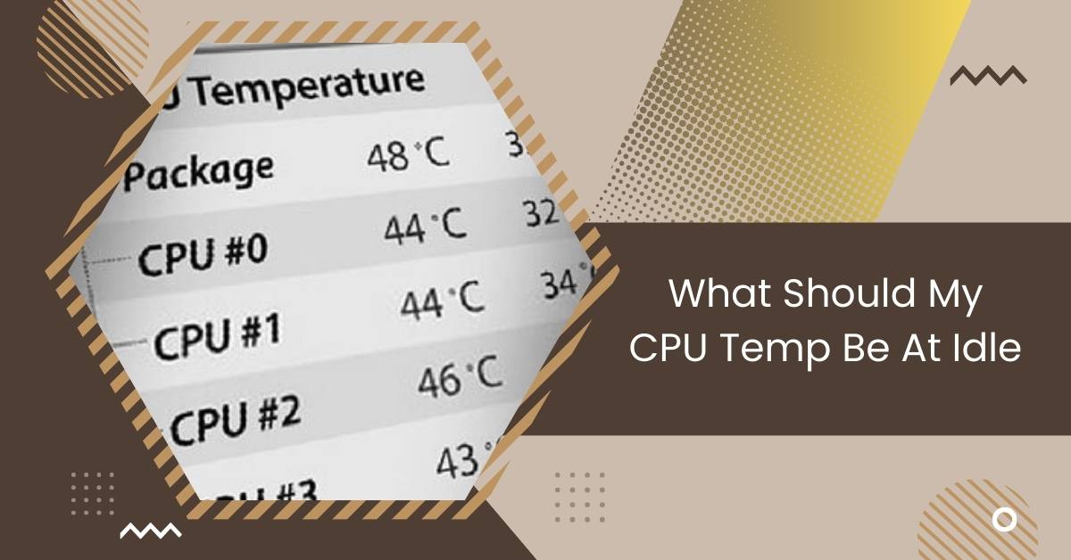 What Should My CPU Temp Be At Idle