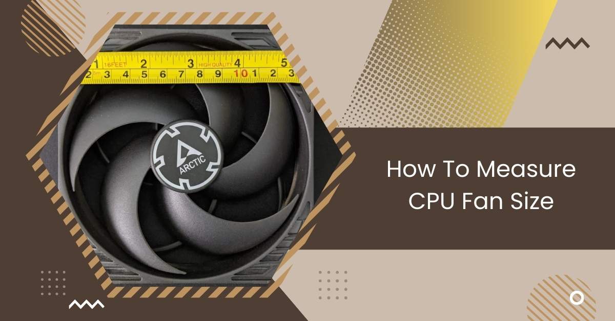 How To Measure CPU Fan Size