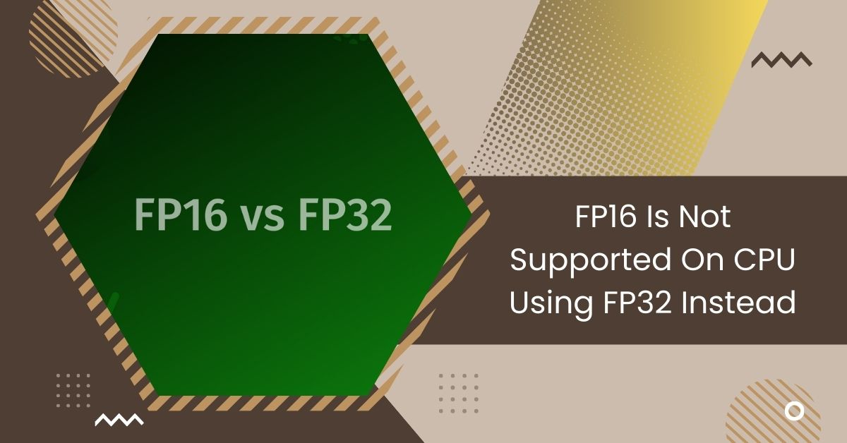 FP16 Is Not Supported On CPU Using FP32 Instead